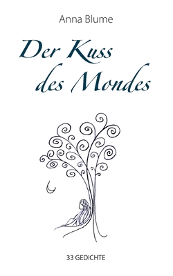 Der Kuss des Mondes: 33 Gedichte - Blume, Anna