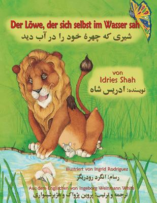 Der Lwe, der sich selbst im Wasser sah: Zweisprachige Ausgabe Deutsch-Dari - Shah, Idries, and Rodriguez, Ingrid (Illustrator)