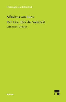 Der Laie ?ber die Weisheit: Zweisprachige Ausgabe (lateinisch-deutsche Parallelausgabe, Heft 1) - Bormann, Karl (Editor), and Nikolaus Von Kues, and Steiger, Renate (Editor)