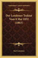 Der Londoner Traktat Vom 8 Mai 1852 (1863)