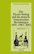 Der ?Lys?e-Vertrag Und Die Deutsch-Franzsischen Beziehungen 1945 - 1963 - 2003