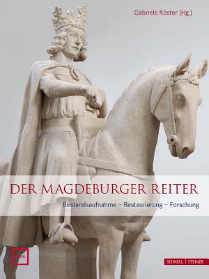 Der Magdeburger Reiter: Bestandsaufnahme - Restaurierung - Forschung - Koster, Gabriele (Editor)