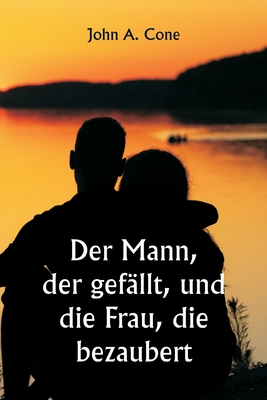 Der Mann, der gef?llt, und die Frau, die bezaubert - Cone, John a