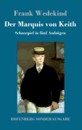 Der Marquis von Keith: Schauspiel in fnf Aufzgen