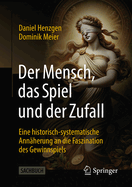 Der Mensch, das Spiel und der Zufall: Eine historisch-systematische Annherung an die Faszination des Gewinnspiels