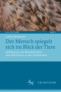 Der Mensch spiegelt sich im Blick der Tiere: Auflsung und Neudefinition des Menschen in der Exilliteratur