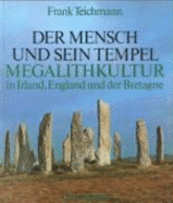 Der Mensch und sein Tempel. Megalithkultur in Irland, England und der Bretagne : die drei vorchristlichen Kulturarten in ihren Grundzgen