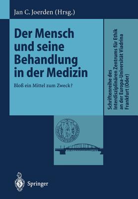 Der Mensch Und Seine Behandlung in Der Medizin: Blo? Ein Mittel Zum Zweck? - Joerden, Jan C (Editor)