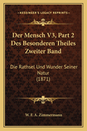 Der Mensch V3, Part 2 Des Besonderen Theiles Zweiter Band: Die Rathsel Und Wunder Seiner Natur (1871)