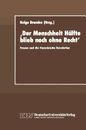 'Der Menschheit Hlfte Blieb Noch Ohne Recht': Frauen Und Die Franzsische Revolution