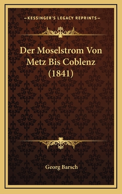 Der Moselstrom Von Metz Bis Coblenz (1841) - Barsch, Georg