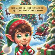 Der mutige kleine Elf und die Rettung von Weihnachten