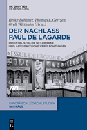 Der Nachlass Paul de Lagarde: Orientalistische Netzwerke Und Antisemitische Verflechtungen