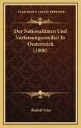 Der Nationalitaten Und Verfassungsconflict in Oesterreich (1900)