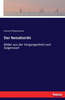 Der Netzdistrikt: Bilder aus der Vergangenheit und Gegenwart - Krner, Gustav Philipp