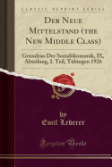 Der Neue Mittelstand (the New Middle Class): Grundriss Der Sozialkonomik, IX, Abteilung, I. Teil, T?bingen 1926 (Classic Reprint)