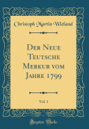 Der Neue Teutsche Merkur Vom Jahre 1799, Vol. 1 (Classic Reprint)