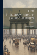 Der Nieders?chsisch-D?nische Krieg; Volume 1