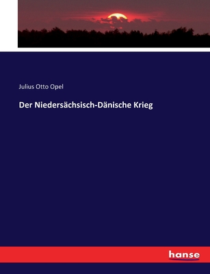 Der Nieders?chsisch-D?nische Krieg - Opel, Julius Otto