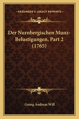 Der Nurnbergischen Munz-Belustigungen, Part 2 (1765) - Will, Georg Andreas