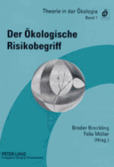 Der Oekologische Risikobegriff: Beitraege Zu Einer Tagung Des Arbeitskreises Theorie? in Der Gesellschaft Fuer Oekologie Vom 4.-6. Maerz 1998 Im Landeskulturzentrum Salzau (Schleswig-Holstein)