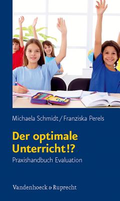 Der Optimale Unterricht!?: Praxishandbuch Evaluation - Schmidt