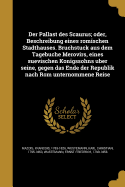 Der Pallast des Scaurus; oder, Beschreibung eines ro mischen Stadthauses. Bruchstu ck aus dem Tagebuche Merovirs, eines suevischen Ko nigssohns u ber seine, gegen das Ende der Republik nach Rom unternommene Reise