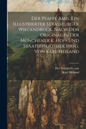 Der Pfaffe Amis. Ein Illustrierter Strassburger Wiegendruck. Nach Dem Original in Der M?nchener K. Hof- Und Staatsbibliothek Hrsg. Von Karl Heiland