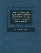 Der Philosophische Kriticismus Und Seine Bedeutung F?r Die Positive Wissenschaft; Volume 1