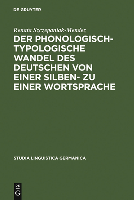 Der Phonologisch-Typologische Wandel Des Deutschen Von Einer Silben- Zu Einer Wortsprache - Szczepaniak, Renata