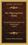 Der Pilgerzug Nach Mekka: Morgenlandische Sagen Und Erzahlungen (1847)