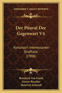 Der Pitaval Der Gegenwart V4: Almanach Interessanter Straffalle (1908)