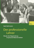 Der Professionelle Lehrer: Muster Der Begrundung -- Empirische Rekonstruktion