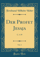 Der Profet Jesaja, Vol. 1: C. 1-39 (Classic Reprint)