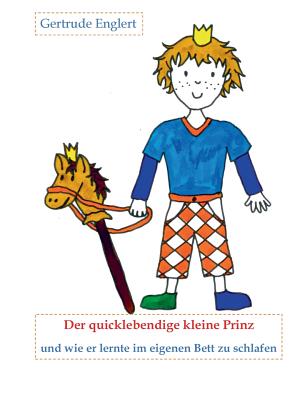 Der Quicklebendige Kleine Prinz Und Wie Er Lernte Im Eingenen Bett Zu Schlafen - Englert, Gertrude