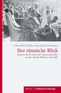 Der Rmische Blick: Eugenio Pacelli Und Seine Nuntiaturberichte Aus Der Zeit Der Weimarer Republik