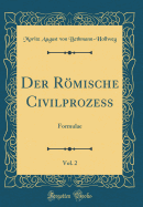 Der Rmische Civilproze?, Vol. 2: Formulae (Classic Reprint)