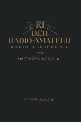 Der Radio-Amateur (Radio-Telephonie): Ein Lehr- Und Hilfsbuch Fur Die Radio-Amateure Aller Lander - Nesper, Eugen