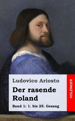 Der Rasende Roland: Band 1 - Ariosto, Ludovico