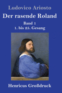 Der rasende Roland (Grodruck): Band 1 / 1. bis 25. Gesang