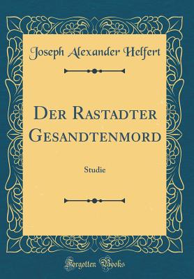 Der Rastadter Gesandtenmord: Studie (Classic Reprint) - Helfert, Joseph Alexander