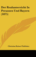 Der Realunterricht in Preussen Und Bayern (1875)