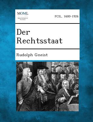 Der Rechtsstaat - Von Gneist, Rudolf, Dr.