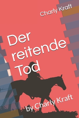 Der reitende Tod: by Charly Kraft - Germany, Bella and Flores (Editor), and Kraft, Charly