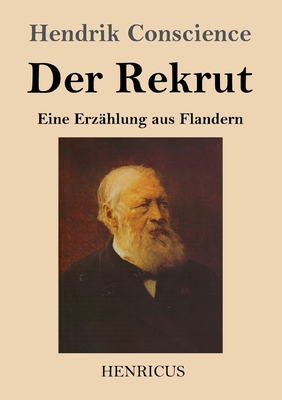 Der Rekrut: Eine Erz?hlung aus Flandern - Conscience, Hendrik