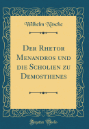 Der Rhetor Menandros Und Die Scholien Zu Demosthenes (Classic Reprint)