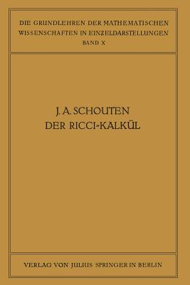 Der Ricci-Kalkl: Eine Einfhrung in Die Neueren Methoden Und Probleme Der Mehrdimensionalen Differentialgeometrie - Schouten, J A, and Courant, R (Editor)