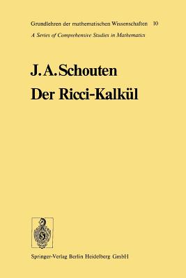 Der Ricci-Kalkul: Eine Einfuhrung in Die Neueren Methoden Und Probleme Der Mehrdimensionalen Differentialgeometrie - Schouten, Jan Arnoldus