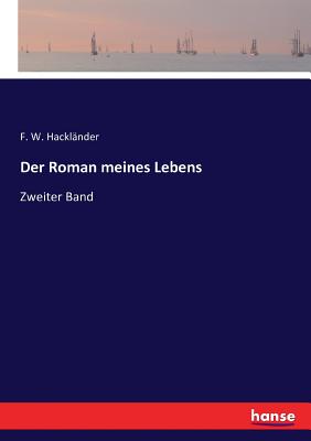 Der Roman meines Lebens: Zweiter Band - Hackl?nder, F W