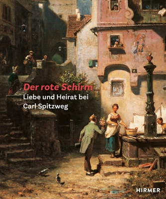 Der Rote Schirm: Liebe Und Heirat Bei Carl Spitzweg - Eiermann, Wolf, and Fromm, Andrea